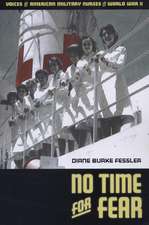 No Time for Fear: Voices of American Military Nurses in World War II