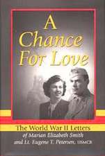  A Chance for Love: The World War II Letters of Marian Elizabeth Smith and Lt. Eugene T. Petersen, USMCR