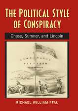  The Political Style of Conspiracy: Chase, Sumner, and Lincoln