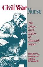 Civil War Nurse: Diary Letters Hannah Ropes