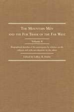 Mountain Men and the Fur Trade of the Far West, Volume 8: Biographical Sketches of the Participants by Scholars of the Subject