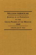 William Fairholme: Journal of an Expedition to the Grand Prairies of the Missouri, 1840