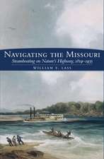 Navigating the Missouri River: Steamboating on Nature's Highway, 1819-1935