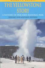 The Yellowstone Story, Revised Edition, Volume I: A History of Our First National Park