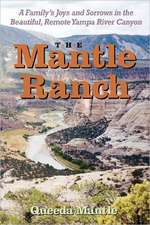 The Mantle Ranch: A Family's Joys and Sorrows in the Beautiful, Remote Yampa River Canyon