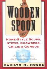 The Wooden Spoon Book of Home-Style Soups, Stews, Chowders, Chilis and Gumbos: Favorite Recipes from the Wooden Spoon Kitchen