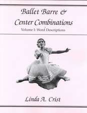 Ballet Barre & Center Combinations: Volume I: Word Descriptions