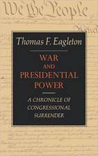 War and Presidential Power – A Chronicle of Congressional Surrender