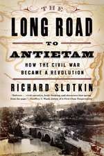 The Long Road to Antietam – How the Civil War Became a Revolution