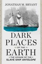 Dark Places of the Earth – The Voyage of the Slave Ship Antelope