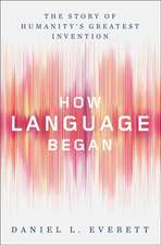 How Language Began – The Story of Humanity`s Greatest Invention