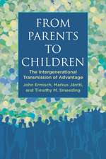 From Parents to Children: The Intergenerational Transmission of Advantage