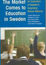 The Market Comes to Education in Sweden: An Evaluation of Sweden's Surprising School Reforms