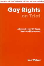 Gay Rights on Trial: A Sourcebook with Cases, Laws, and Documents