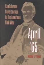 April '65: Confederate Covert Action in the American Civil War