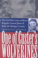 One of Custer's Wolverines: The Civil War Letters of Brevet Brigadier General James H. Kidd, 6th Michigan Cavalry