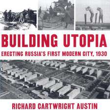 Building Utopia: Erecting Russia's First Modern City, 1930