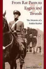 From Rat Pants to Eagles and Tweeds: The Memoirs of a Soldier-Teacher