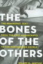 The Bones of the Others: The Hemingway Text from the Lost Manuscripts to the Posthumous Novels