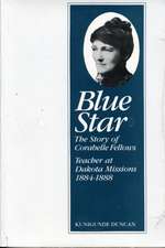 Blue Star: Story Of Corabelle Fellows Teacher At Dakota Missions 1884-1888