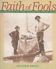 Faith of Fools: A Journal of the Klondike Gold Rush