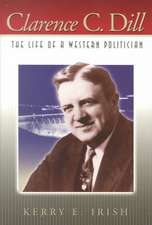 Clarence C. Dill: The Life of a Western Politician