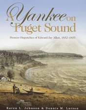 A Yankee on Puget Sound: Pioneer Dispatches of Edward Jay Allen, 1852-1855