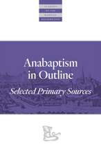 Anabaptism in Outline: Selected Primary Sources