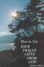 How to Use Your Twelve Gifts from God: An Introduction to the Life-Changing Concepts of New Thought