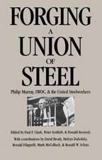 Forging a Union of Steel – Philip Murray, SWOC, and the United Steelworkers