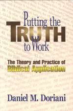 Putting the Truth to Work: The Theory and Practice of Biblical Application