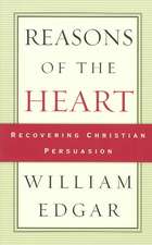 Reasons of the Heart: Recovering Christian Persuasion