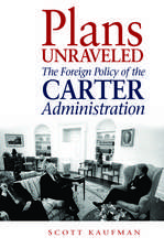 Plans Unraveled: The Foreign Policy of the Carter Administration