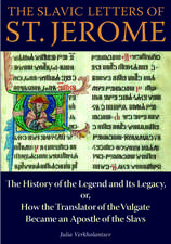 The Slavic Letters of St. Jerome: The History of the Legend and Its Legacy, or, How the Translator of the Vulgate Became an Apostle of the Slavs