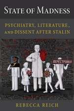 State of Madness: Psychiatry, Literature, and Dissent After Stalin