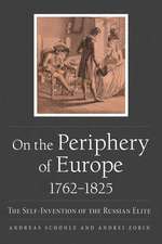 On the Periphery of Europe, 1762–1825 – The Self–Invention of the Russian Elite