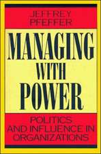 Managing With Power: Politics and Influence in Organizations