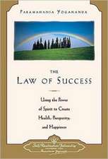 Law of Success: Using the Power of Spirit to Create Health, Prosperity, and Happiness