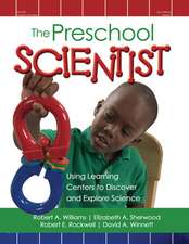 The Preschool Scientist: Using Learning Centers to Discover and Explore Science