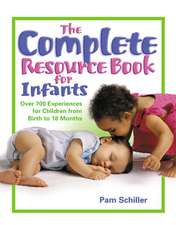 The Complete Resource Book for Infants: Over 700 Experiences for Children from Birth to 18 Months