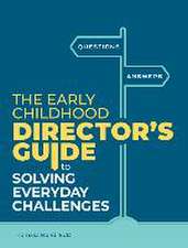 The Early Childhood Director's Guide to Solving Everyday Challenges