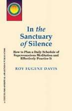 In the Sanctuary of Silence: How to Plan a Daily Schedule of Superconscious Meditations & Effectively Practice It