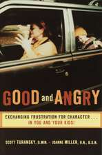 Good and Angry: Exchanging Frustration for Character...in You and Your Kids!