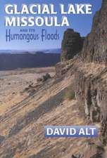 Glacial Lake Missoula: And Its Humongous Flood