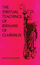 The Spiritual Teachings of Bernard of Clairvaux: An Intellectual History of the Early Cistercian Order