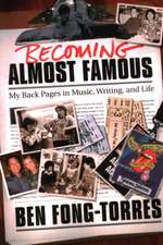 Becoming Almost Famous: My Back Pages in Music, Writing, and Life