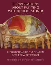 Conversations about Painting with Rudolf Steiner: Recollections of Five Pioneers of the New Art Impulse