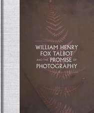 William Henry Fox Talbot and the Promise of Photography