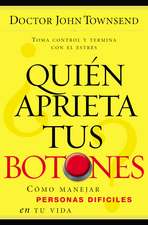 ¿Quién aprieta tus botones?: Cómo manejar la gente difícil en tu vida