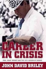 Career in Crisis: Paul "Bear" Bryant and the 1971 Season of Change